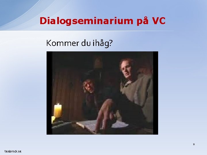 Dialogseminarium på VC Kommer du ihåg? 2 tenbrock. se 