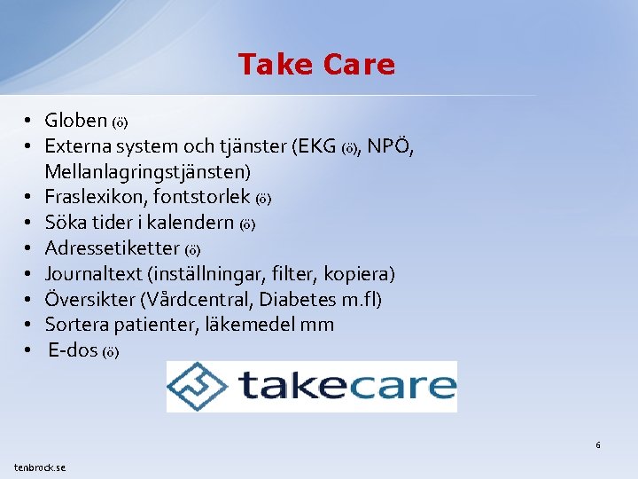 Take Care • Globen (ö) • Externa system och tjänster (EKG (ö), NPÖ, Mellanlagringstjänsten)