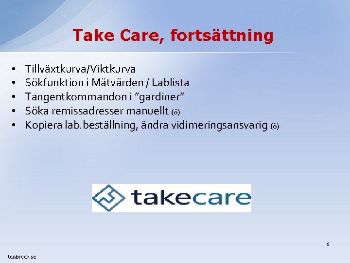 Take Care, fortsättning • • • Tillväxtkurva/Viktkurva Sökfunktion i Mätvärden / Lablista Tangentkommandon i