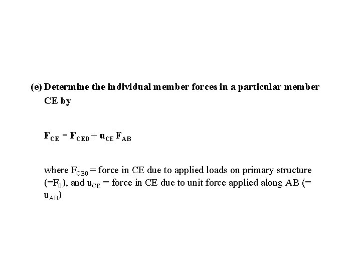 (e) Determine the individual member forces in a particular member CE by FCE =