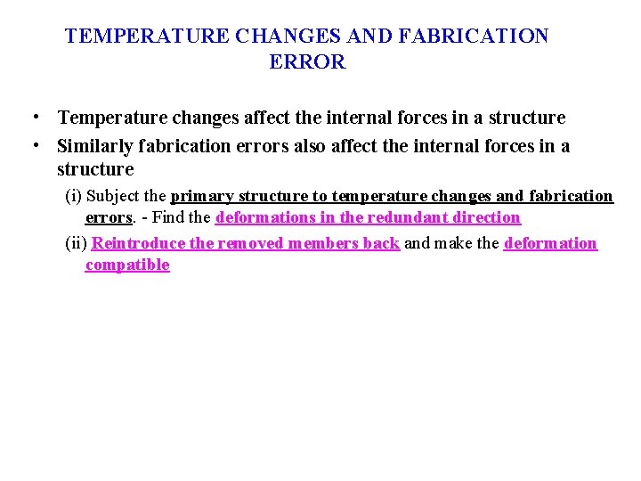 TEMPERATURE CHANGES AND FABRICATION ERROR • Temperature changes affect the internal forces in a