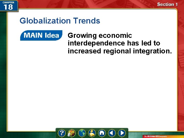 Globalization Trends Growing economic interdependence has led to increased regional integration.  Globalization Trends Growing economic interdependence has led to increased regional integration.