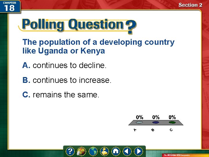 The population of a developing country like Uganda or Kenya A. continues to decline. The population of a developing country like Uganda or Kenya A. continues to decline.