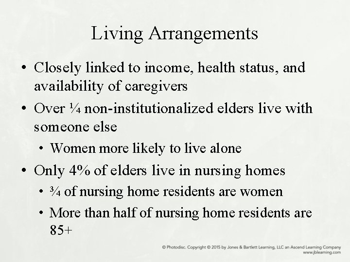 Living Arrangements • Closely linked to income, health status, and availability of caregivers •