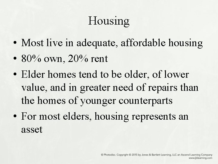 Housing • Most live in adequate, affordable housing • 80% own, 20% rent •