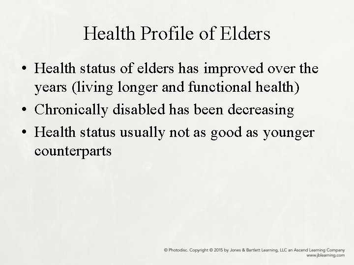 Health Profile of Elders • Health status of elders has improved over the years