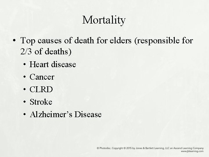 Mortality • Top causes of death for elders (responsible for 2/3 of deaths) •