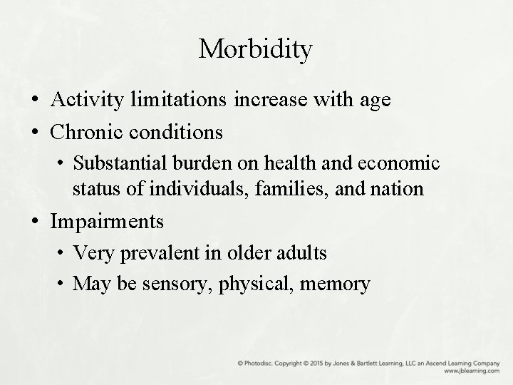 Morbidity • Activity limitations increase with age • Chronic conditions • Substantial burden on