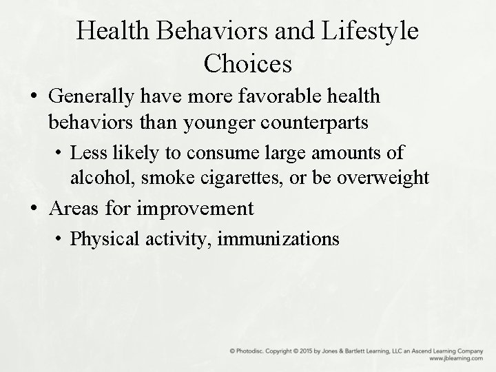 Health Behaviors and Lifestyle Choices • Generally have more favorable health behaviors than younger