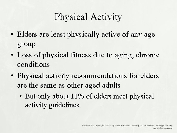 Physical Activity • Elders are least physically active of any age group • Loss