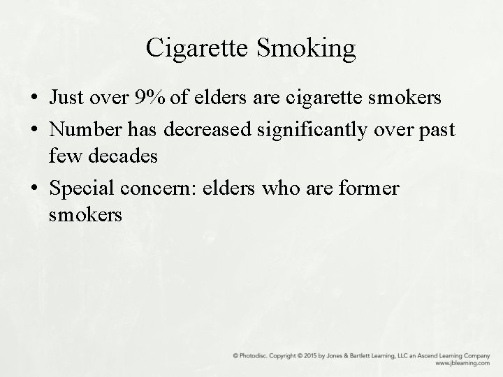 Cigarette Smoking • Just over 9% of elders are cigarette smokers • Number has