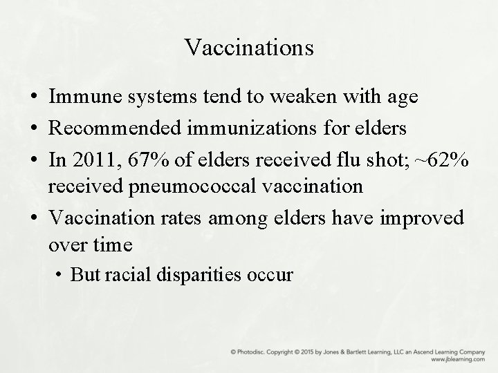Vaccinations • Immune systems tend to weaken with age • Recommended immunizations for elders