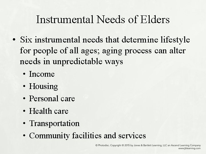 Instrumental Needs of Elders • Six instrumental needs that determine lifestyle for people of