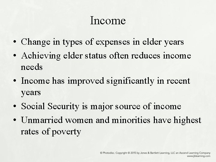 Income • Change in types of expenses in elder years • Achieving elder status