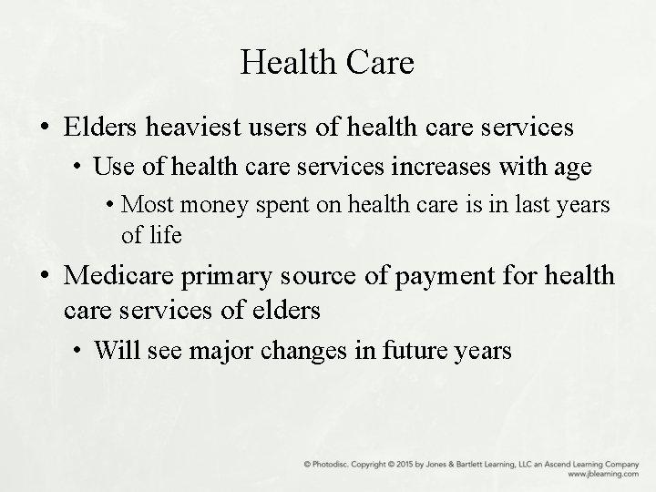 Health Care • Elders heaviest users of health care services • Use of health