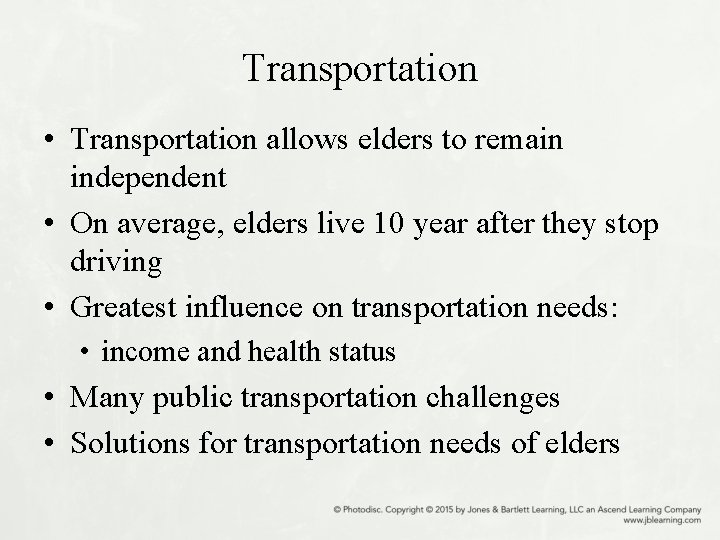 Transportation • Transportation allows elders to remain independent • On average, elders live 10