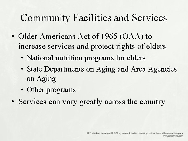 Community Facilities and Services • Older Americans Act of 1965 (OAA) to increase services