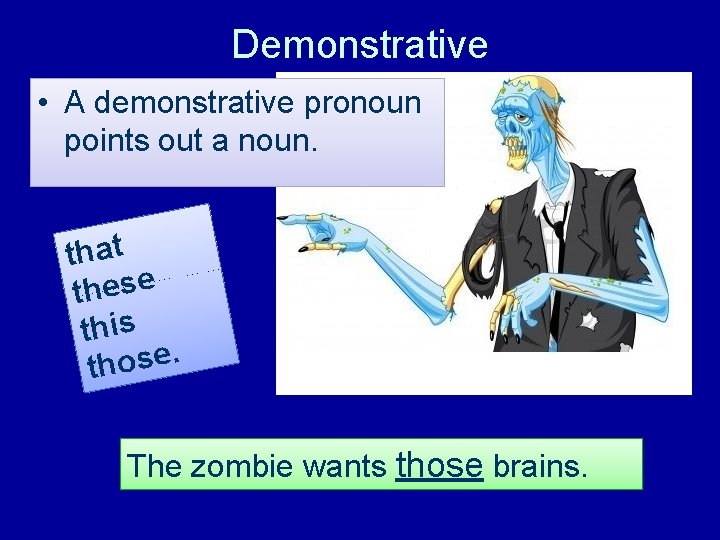 Demonstrative • A demonstrative pronoun points out a noun. that these this. e s