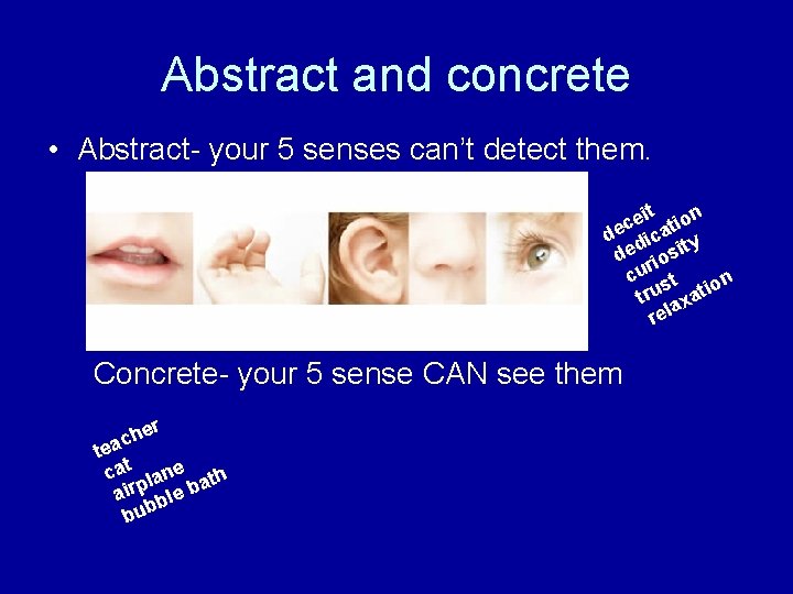 Abstract and concrete • Abstract- your 5 senses can’t detect them. eit tion c