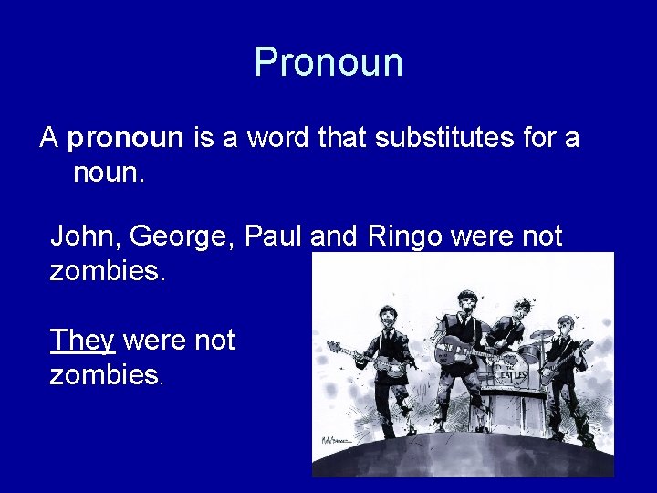 Pronoun A pronoun is a word that substitutes for a noun. John, George, Paul