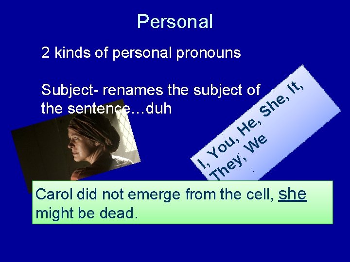 Personal 2 kinds of personal pronouns t, I Subject- renames the subject of ,