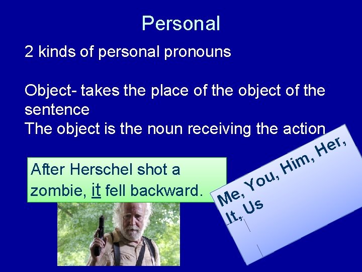 Personal 2 kinds of personal pronouns Object- takes the place of the object of