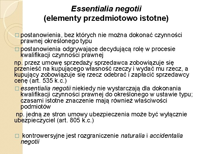 Essentialia negotii (elementy przedmiotowo istotne) � postanowienia, bez których nie można dokonać czynności prawnej