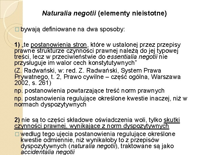 Naturalia negotii (elementy nieistotne) � bywają definiowane na dwa sposoby: 1) „te postanowienia stron,