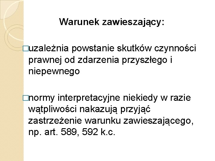 Warunek zawieszający: �uzależnia powstanie skutków czynności prawnej od zdarzenia przyszłego i niepewnego �normy interpretacyjne