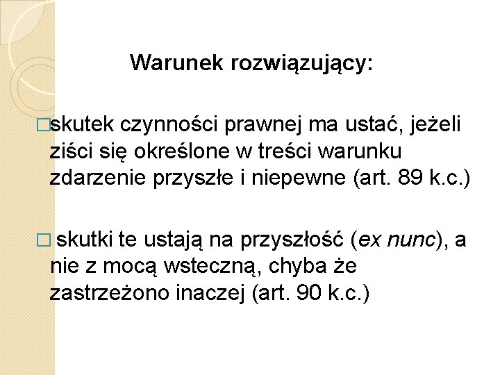 Warunek rozwiązujący: �skutek czynności prawnej ma ustać, jeżeli ziści się określone w treści warunku