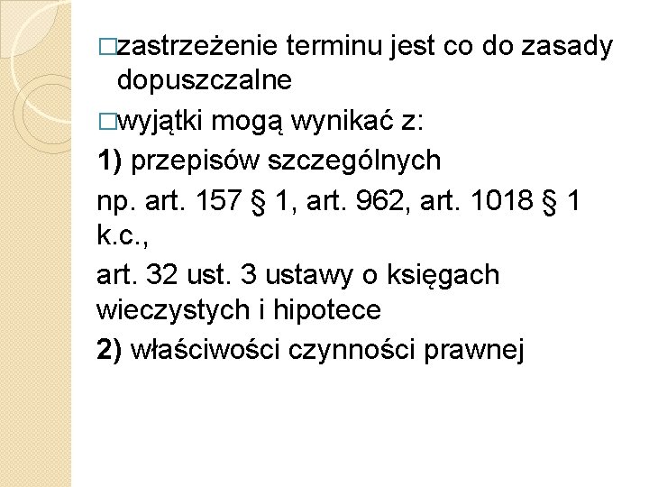 �zastrzeżenie terminu jest co do zasady dopuszczalne �wyjątki mogą wynikać z: 1) przepisów szczególnych