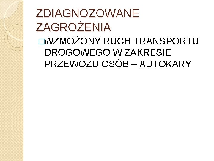 ZDIAGNOZOWANE ZAGROŻENIA �WZMOŻONY RUCH TRANSPORTU DROGOWEGO W ZAKRESIE PRZEWOZU OSÓB – AUTOKARY 