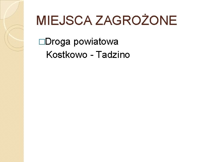 MIEJSCA ZAGROŻONE �Droga powiatowa Kostkowo - Tadzino 