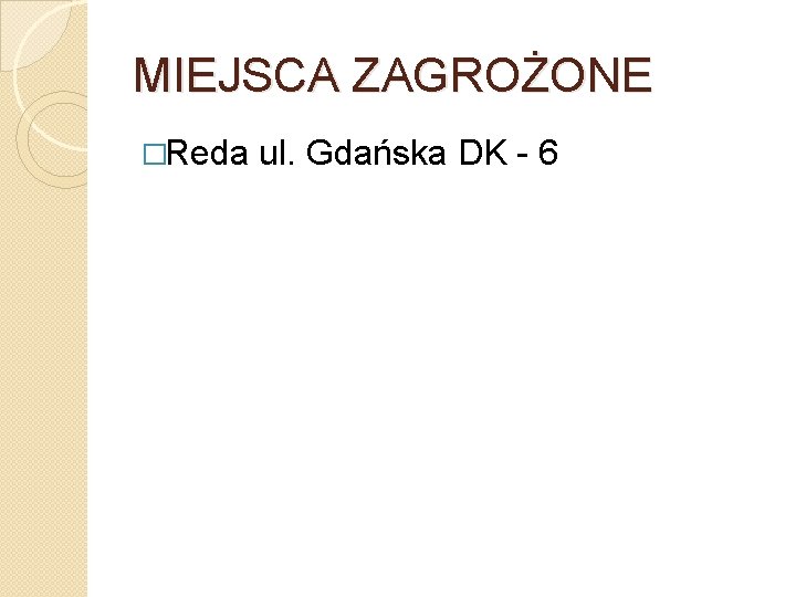 MIEJSCA ZAGROŻONE �Reda ul. Gdańska DK - 6 