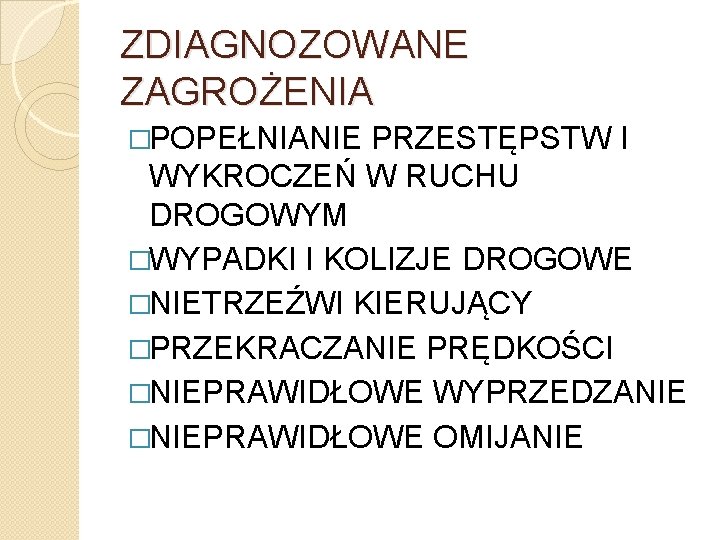 ZDIAGNOZOWANE ZAGROŻENIA �POPEŁNIANIE PRZESTĘPSTW I WYKROCZEŃ W RUCHU DROGOWYM �WYPADKI I KOLIZJE DROGOWE �NIETRZEŹWI