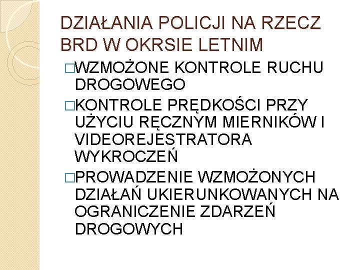 DZIAŁANIA POLICJI NA RZECZ BRD W OKRSIE LETNIM �WZMOŻONE KONTROLE RUCHU DROGOWEGO �KONTROLE PRĘDKOŚCI