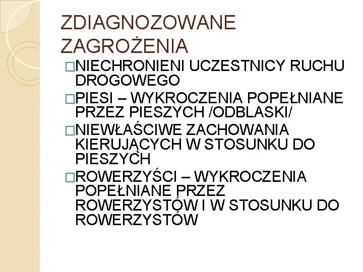 ZDIAGNOZOWANE ZAGROŻENIA �NIECHRONIENI UCZESTNICY RUCHU DROGOWEGO �PIESI – WYKROCZENIA POPEŁNIANE PRZEZ PIESZYCH /ODBLASKI/ �NIEWŁAŚCIWE