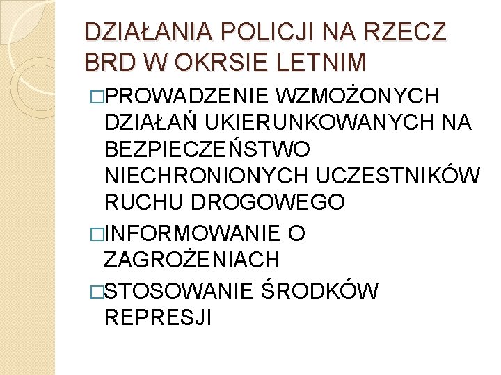 DZIAŁANIA POLICJI NA RZECZ BRD W OKRSIE LETNIM �PROWADZENIE WZMOŻONYCH DZIAŁAŃ UKIERUNKOWANYCH NA BEZPIECZEŃSTWO