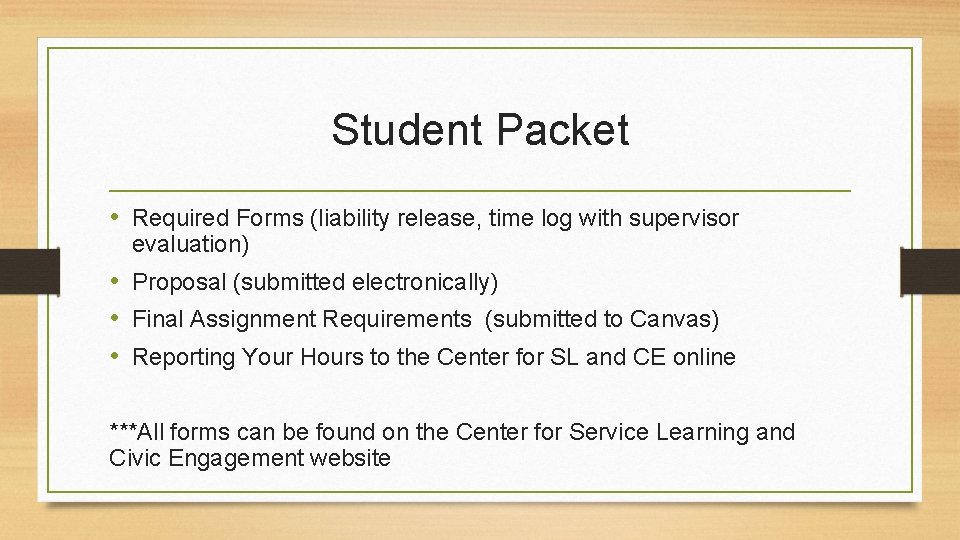 Student Packet • Required Forms (liability release, time log with supervisor evaluation) • Proposal