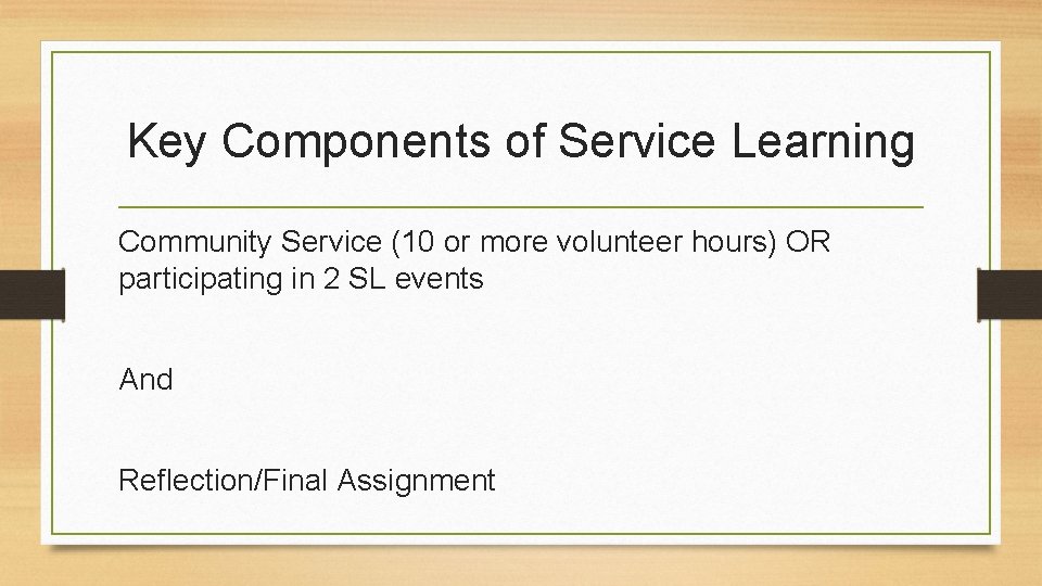 Key Components of Service Learning Community Service (10 or more volunteer hours) OR participating