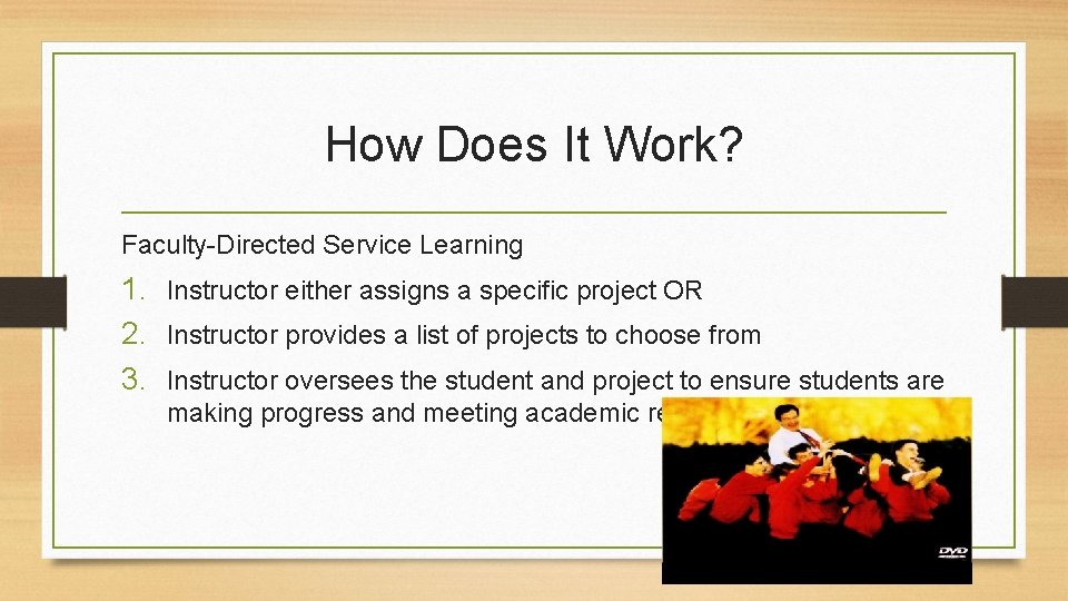 How Does It Work? Faculty-Directed Service Learning 1. Instructor either assigns a specific project
