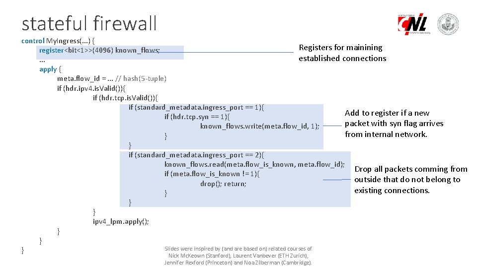 stateful firewall control My. Ingress(. . . ) { Registers for mainining register<bit<1>>(4096) known_flows;
