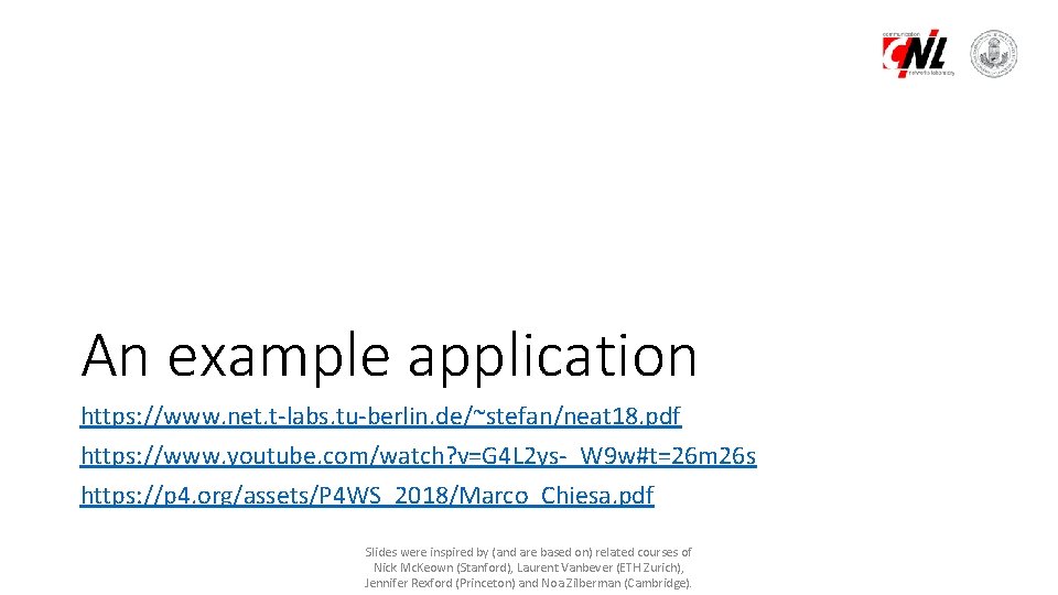 An example application https: //www. net. t-labs. tu-berlin. de/~stefan/neat 18. pdf https: //www. youtube.