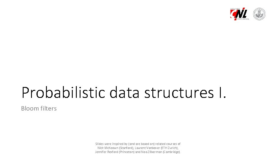 Probabilistic data structures I. Bloom filters Slides were inspired by (and are based on)