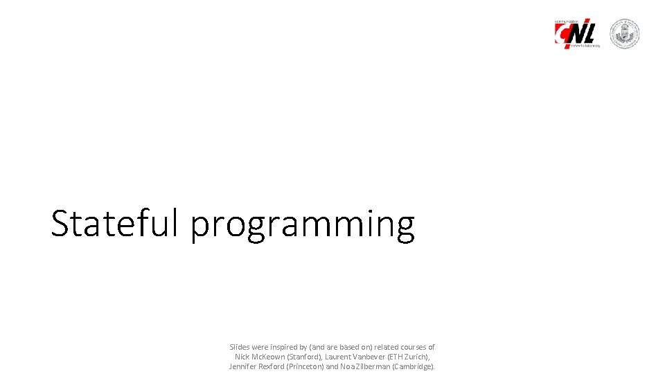 Stateful programming Slides were inspired by (and are based on) related courses of Nick