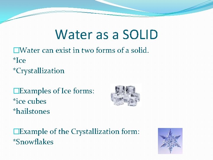Water as a SOLID �Water can exist in two forms of a solid. *Ice