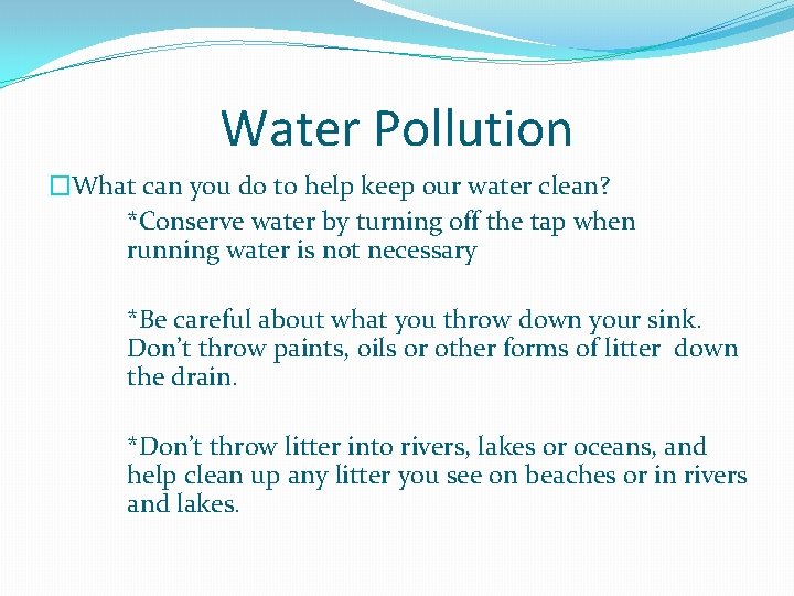 Water Pollution �What can you do to help keep our water clean? *Conserve water