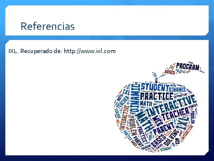 Referencias IXL. Recuperado de: http: //www. ixl. com 