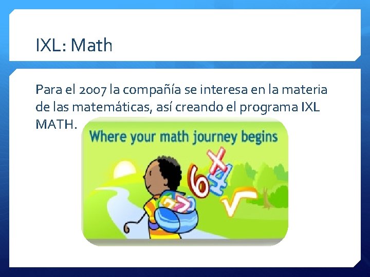 IXL: Math Para el 2007 la compañía se interesa en la materia de las