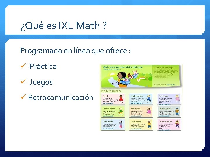 ¿Qué es IXL Math ? Programado en línea que ofrece : ü Práctica ü